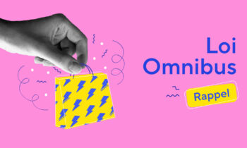 Loi Omnibus : ce qui doit changer !