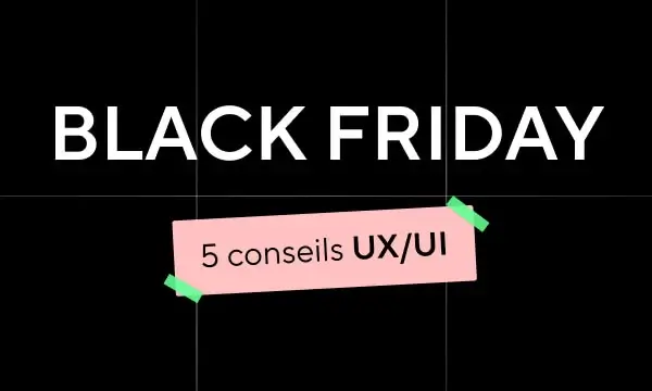 5 conseils UX/UI pour booster votre Black Friday