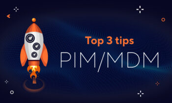 Top 3 tips before launching your PIM or MDM project